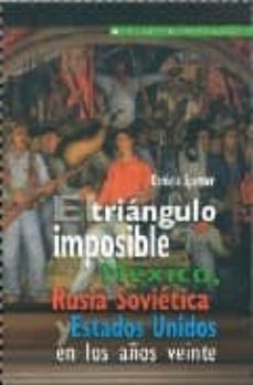 el triangulo imposible: mexico, rusia sovietica y estados unidos en los años veinte-9789688427767