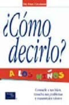 ¿como decirlo? a los niños: consuele a sus hijos, resuelva sus pr oblemas y transmitales valores-9789702601067