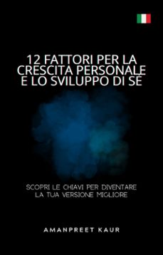 12 fattori per la crescita personale e lo sviluppo di se: scopri le chiavi per diventare la tua versione migliore (ebook)-9789781998867