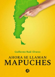 ahora se llaman mapuches (ebook)-guillermo raúl álvarez-9789874947567