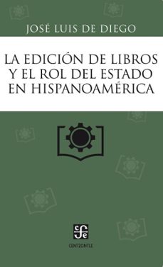 la edicion de libros y el rol del estado en hispanoamerica (ebook)-josé luis de diego-9789877196467