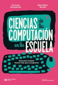 ciencias de la computacion en la escuela (ebook)-fernando schapachnik-maria belen bonello-9789878011967