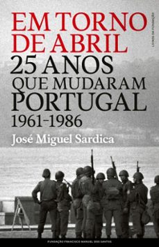 em torno de abril: 25 anos que mudaram portugal (1961-1986) (ebook)-josé miguel sardica-9789899243767