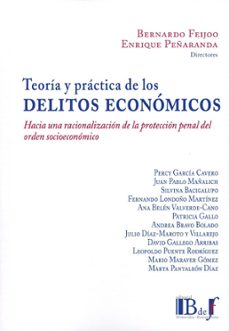 teoría y práctica de los delitos económicos. hacia una racionalización de la protección penal del orden socioeconómico-bernardo feijoo-enrique peñaranda-9789915684567