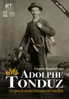 adolphe tonduz y la epoca de oro de la botanica en costa rica (ebook)-gregorio dauphin-lópez-9789977664767
