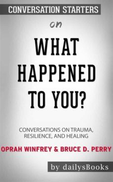 what happened to you?: conversations on trauma, resilience, and healing by oprah winfrey &amp; bruce d. perry: conversation starters (ebook)-9791220864367