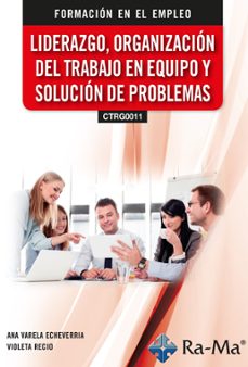 (ctrg0011) liderazgo, organizacion del trabajo en equipo y soluci n de problemas-ana varela echeverria-violeta recio-9791387764067