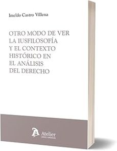 otro modo de ver la iusfilosofía y el contexto histórico en el an álisis del derecho-imeldo castro villena-9791387867867