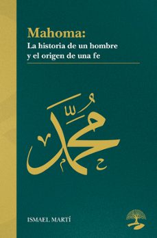 mahoma. la historia de un hombre y el origen de una fe-ismael marti-9791388135767