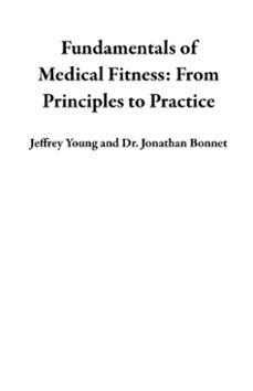 fundamentals of medical fitness: from principles to practice (ebook)-jeffrey young-jonathan bonnet-9798230698067