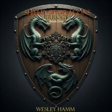 shield of dragons trilogy book one (ebook)-wesley hamm-9798230915867