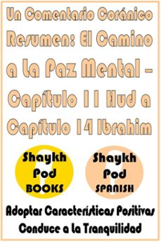 un comentario coranico resumen: el camino a la paz mental  capitulo 11 hud a capitulo 14 ibrahim (ebook)-shaykhpod spanish-9798231038367
