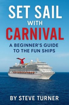 set sail with carnival: a beginner's guide to the fun ships (ebook)-steve turner-9798231218967