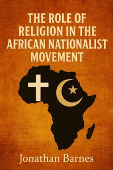 the role of religion in the african nationalist movement (ebook)-jonathan barnes-9798231394067