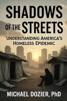 shadows of the streets: understanding americas homeless epidemic (ebook)-michael, phd dozier-9798232198367
