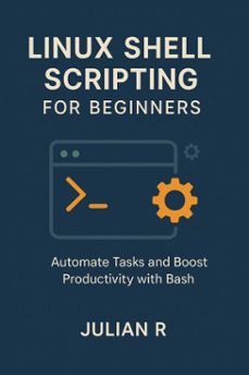 linux shell scripting for beginners: automate tasks and boost productivity with bash (ebook)-julian r-9798232682767