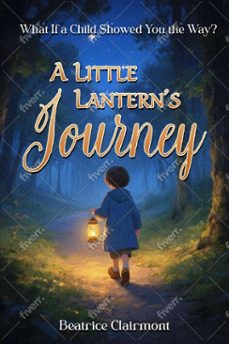 a little lanterns journey  what if a child showed you the way? (ebook)-beatrice clairmont-9798232722067