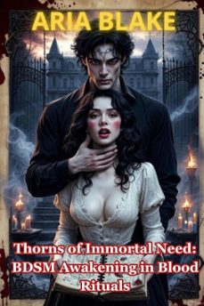 thorns of immortal need: bdsm awakening in blood rituals (ebook)-aria blake-9798232738167