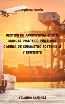 gestion de aprovisionamiento: manual practico para una cadena de suministro sostenible y eficiente (ebook)-yolanda sanchez-9798233080067