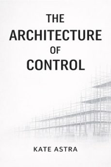 the architecture of control (ebook)-kate astra-9798233139567