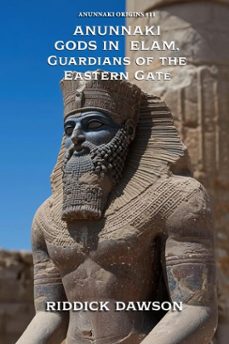 anunnaki gods in elam, guardians of the eastern gate (ebook)-riddick dawson-9798233143267