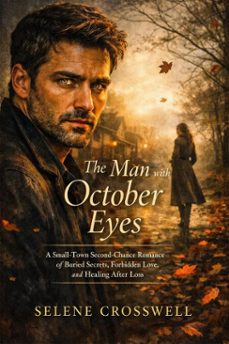 the man with october eyes: a small-town second-chance romance of buried secrets, forbidden love, and healing after loss (ebook)-selene crosswell-9798233446467