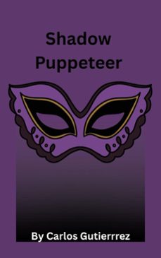shadow puppeteer (ebook)-carlos gutierrez-9798233533167