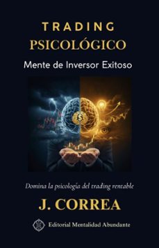trading psicologico: mente de inversor exitoso domina la psicologia del trading rentable (ebook)-j. correa-9798233564567