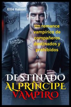 destinado al principe vampiro       un romance vampirico de compañeros destinados y prohibidos (ebook)-ellie kelsall-9798233696367