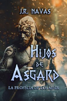 hijos de asgard: la profecia de los aesir (hijos de asgard @1)-j. r. navas-9798376625767