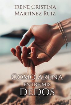 como arena entre mis dedos-irene cristina martinez ruiz-9798877823167