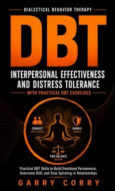 dbt: interpersonal effectiveness and distress tolerance with practical dbt exercises (practical dbt skills to build emotional permanence, overcome rsd, and stop spiraling in relationships)-garry corry-9798902169567