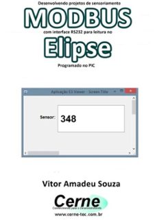 desenvolvendo projetos de sensoriamento  modbus com interface rs232 para leitura no  elipse programado no pic (ebook)-vitor amadeu souza-3410002765277