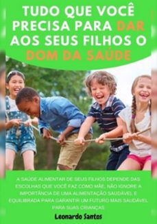 tudo que você precisa saber para dar o dom da saúde aos seus filhos (ebook)-leonardo santos-3410005378177