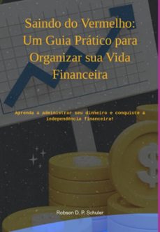 saindo do vermelho: um guia pratico para organizar sua vida financeira (ebook)-robson d. p. schuler-3410005752977