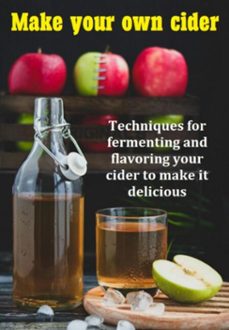 make your own cider techniques for fermenting and flavoring your cider to make it delicious (ebook)-jideon f marques-3410006644677