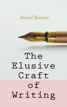 the elusive craft of writing (ebook)-arnold bennett-4057664131577
