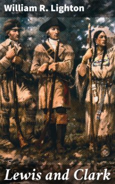 lewis and clark (ebook)-william r. lighton-4057664582577