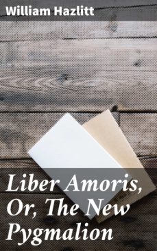 liber amoris, or, the new pygmalion (ebook)-william hazlitt-4057664599377