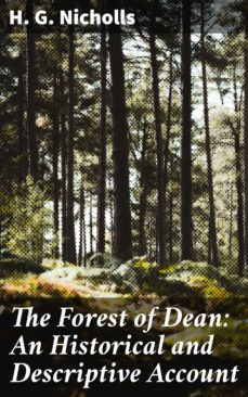 the forest of dean: an historical and descriptive account (ebook)-h. g. nicholls-4057664626677