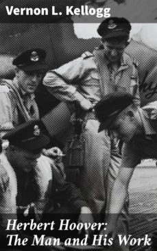 herbert hoover: the man and his work (ebook)-vernon l. kellogg-4064066145477