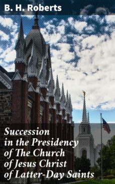 succession in the presidency of the church of jesus christ of latter-day saints (ebook)-b. h. roberts-4064066237677