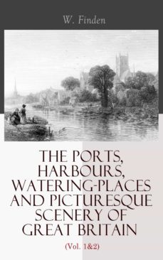 the ports, harbours, watering-places and picturesque scenery of great britain (vol. 1&amp;2) (ebook)-w. finden-4064066397777