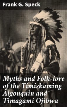 myths and folk-lore of the timiskaming algonquin and timagami ojibwa (ebook)-frank g. speck-4066338108777