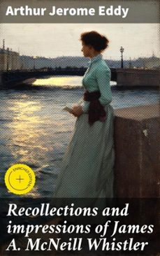 recollections and impressions of james a. mcneill whistler (ebook)-arthur jerome eddy-4066339522077