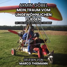 der traum vom ungewohnlichen fliegen: mit drei radern den himmel erobert (audiolibro)-armin gobel-4069829242677