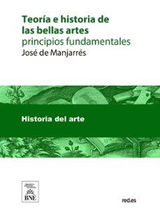 teoria e historia de las bellas artes principios fundamentales (ebook)-josé de manjarrés-4099995489477