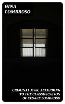 criminal man, according to the classification of cesare lombroso (ebook)-8596547015277