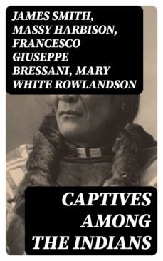 captives among the indians (ebook)-james smith-massy harbison-francesco giuseppe bressani-8596547064077