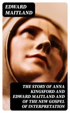 the story of anna kingsford and edward maitland and of the new gospel of interpretation (ebook)-8596547172277